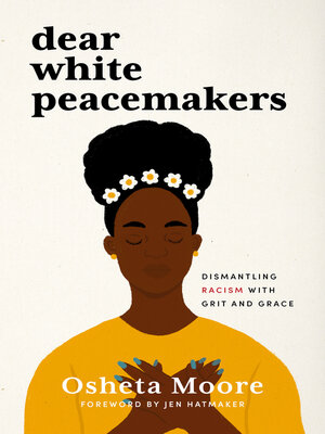cover image of Dear White Peacemakers: Dismantling Racism with Grit and Grace